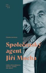Společenský agent Jiří Mucha. Láska a žal za železnou oponou - intriky, sex, špioni Společenský agent Jiří Mucha. Láska a žal za železnou oponou - intriky, sex, špioni