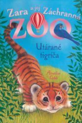 Zara a jej Záchranná zoo - Utárané tigríča - Pro děti a mládež Zara a jej Záchranná zoo - Utárané tigríča