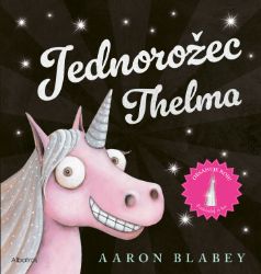 Jednorožec Thelma - Pro děti a mládež Jednorožec Thelma