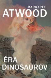 Éra dinosaurov - Margaret Atwood - Romány Éra dinosaurov