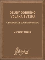 Osudy dobrého vojáka Švejka IV - Jaroslav Hašek - Společenská próza Osudy dobrého vojáka Švejka IV