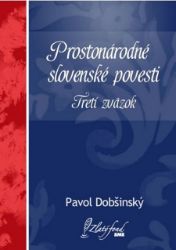 Prostonárodné slovenské povesti. Tretí zväzok - Pavol Dobšinský - Pro děti a mládež Prostonárodné slovenské povesti. Tretí zväzok
