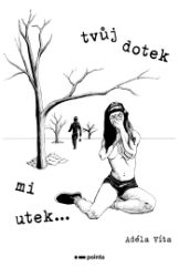 Tvůj dotek mi utek… - Poezie a dramatizace Tvůj dotek mi utek…