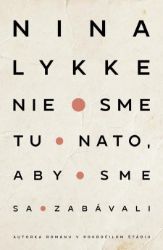 Nie sme tu nato, aby sme sa zabávali Nie sme tu nato, aby sme sa zabávali