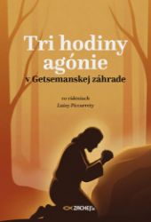 Tri hodiny agónie v Getsemanskej záhrade Tri hodiny agónie v Getsemanskej záhrade