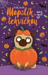 Mopslík, ktorý chcel byť tekvičkou - Bella Swift - Pro děti a mládež Mopslík, ktorý chcel byť tekvičkou