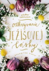 Odkrývanie Ježišovej lásky Odkrývanie Ježišovej lásky