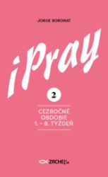 iPray 2: Cezročné obdobie 1. - 8. týždeň iPray 2: Cezročné obdobie 1. - 8. týždeň