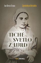 Tiché svetlo z Lúrd: Spomienky na Bernadetu Tiché svetlo z Lúrd: Spomienky na Bernadetu
