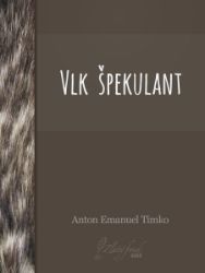 Vlk špekulant - Společenská próza Vlk špekulant