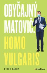 Obyčajný Matovič. Homo vulgaris - Vzpomínky a biografie Obyčajný Matovič. Homo vulgaris
