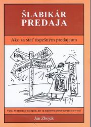 Šlabikár predaja - Ako sa stať úspešným predajcom - Ekonomie a finance Šlabikár predaja - Ako sa stať úspešným predajcom