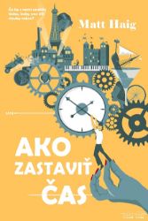 Ako zastaviť čas - Matt Haig - Historické romány Ako zastaviť čas