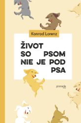Život so psom nie je pod psa - Konrad Lorenz - Romány Život so psom nie je pod psa