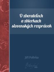 O zberateľoch a zbierkach slovenských rozprávok O zberateľoch a zbierkach slovenských rozprávok