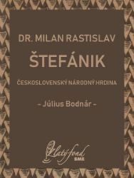 Dr. Milan Rastislav Štefánik — československý národný hrdina Dr. Milan Rastislav Štefánik — československý národný hrdina
