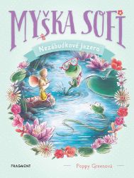 Myška Sofi 3: Nezábudkové jazero - Pro děti a mládež Myška Sofi 3: Nezábudkové jazero