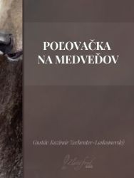 Poľovačka na medveďov - Společenská próza Poľovačka na medveďov
