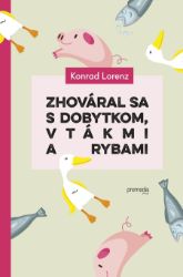 Zhováral sa s dobytkom, vtákmi a rybami - Konrad Lorenz - Romány Zhováral sa s dobytkom, vtákmi a rybami
