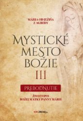Mystické mesto Božie III - Prebodnutie - Filozofie a náboženství Mystické mesto Božie III - Prebodnutie