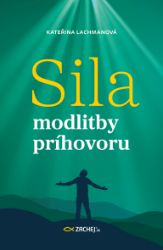 Sila modlitby príhovoru - Kateřina Lachmanová - Filozofie a náboženství Sila modlitby príhovoru