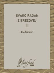 Sváko Ragan z Brezovej III - Romány Sváko Ragan z Brezovej III