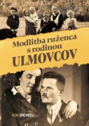 Modlitba ruženca s rodinou Ulmovcov Modlitba ruženca s rodinou Ulmovcov
