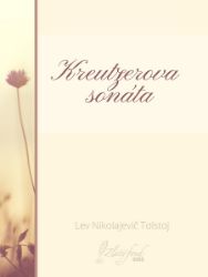 Kreutzerova sonáta - Lev Nikolajevič Tolstoj - Klasická literatura Kreutzerova sonáta