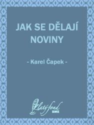 Jak se dělají noviny - Karel Čapek - Společenská próza Jak se dělají noviny