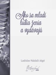Ako sa mladí ľudia ženia a vydávajú - Společenská próza Ako sa mladí ľudia ženia a vydávajú