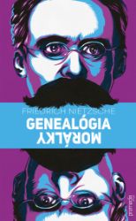 Genealógia morálky - Friedrich Nietzsche - Filozofie a náboženství Genealógia morálky