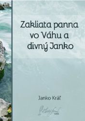 Zakliata panna vo Váhu a divný Janko - Poezie a dramatizace Zakliata panna vo Váhu a divný Janko