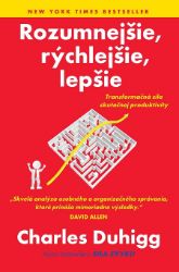 Rozumnejšie, rýchlejšie, lepšie - Charles Duhigg - Motivace Rozumnejšie, rýchlejšie, lepšie
