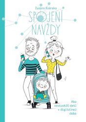 Spojení navždy - Ako nestratiť deti v digitálnej dobe Spojení navždy - Ako nestratiť deti v digitálnej dobe
