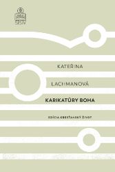 Karikatúry Boha - Kateřina Lachmanová - Filozofie a náboženství Karikatúry Boha