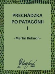 Prechádzka po Patagónii I - Společenská próza Prechádzka po Patagónii I
