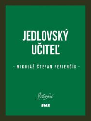 Jedlovský učiteľ - Společenská próza Jedlovský učiteľ