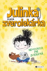 Julinka – malá zverolekárka: Nemocnica pre zvieratká - Pro děti a mládež Julinka – malá zverolekárka: Nemocnica pre zvieratká