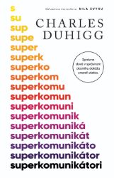 Superkomunikátori - Charles Duhigg - Lékařská literatura e-knihy Superkomunikátori