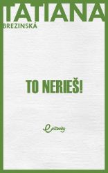 To nerieš! To nerieš!