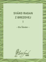 Sváko Ragan z Brezovej I - Romány Sváko Ragan z Brezovej I