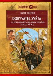 Dobyvatel světa (2. vydání) - Válečná anabáze Alexandra Velikého 334–323 př. n. l.