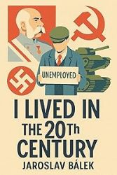I lived in the 20th century - Jaroslav Bálek - Historické romány I lived in the 20th century