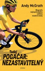 Tadej Pogačar: Nezastavitelný - Vzpomínky a biografie Tadej Pogačar: Nezastavitelný