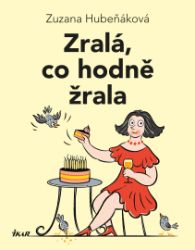 Zralá, co hodně žrala - Zuzana Hubeňáková - Humor, satira a komedie Zralá, co hodně žrala