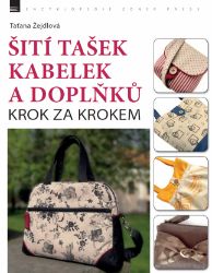 Šití tašek, kabelek a doplňků – krok za krokem - Umění, kultura a řemesla Šití tašek, kabelek a doplňků – krok za krokem