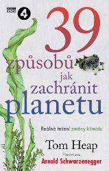 39 způsobů, jak zachránit planetu - Arnold Schwarzenegger - Osobní rozvoj 39 způsobů, jak zachránit planetu
