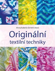 Originální textilní techniky - Umění, kultura a řemesla Originální textilní techniky