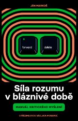 Síla rozumu v bláznivé době - Ján Markoš - Osobní rozvoj Síla rozumu v bláznivé době