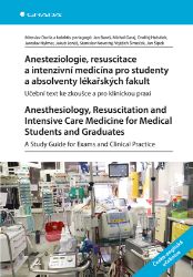 Anesteziologie, resuscitace a intenzivní medicína pro studenty a absolventy lékařských fakult - Učební text ke zkoušce a pro klinickou praxi. Anesteziologie, resuscitace a intenzivní medicína pro studenty a absolventy lékařských fakult - Učební text ke zkoušce a pro klinickou praxi.